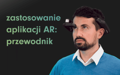 Jak działa AR? Przewodnik po rozszerzonej rzeczywistości